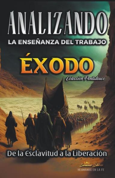 Analizando la Enseñanza del Trabajo en Éxodo: De la Esclavitud a la Liberación (La Enseñanza del Trabajo en la Biblia) (Spanish Edition)