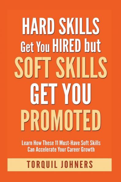 Hard Skills Get You Hired But Soft Skills Get You Promoted