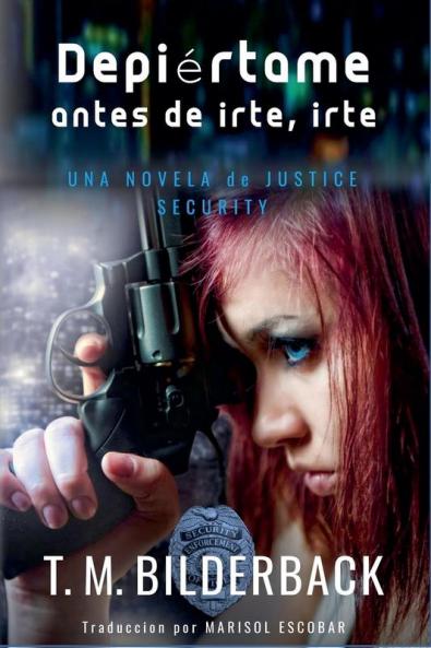 Despiértame Antes De Irte Irte... - Una Novela De Justice Security