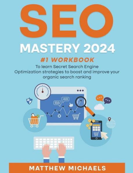 SEO Mastery 2025 #1 Workbook to Learn Secret Search Engine Optimization Strategies to Boost and Improve Your Organic Search Ranking