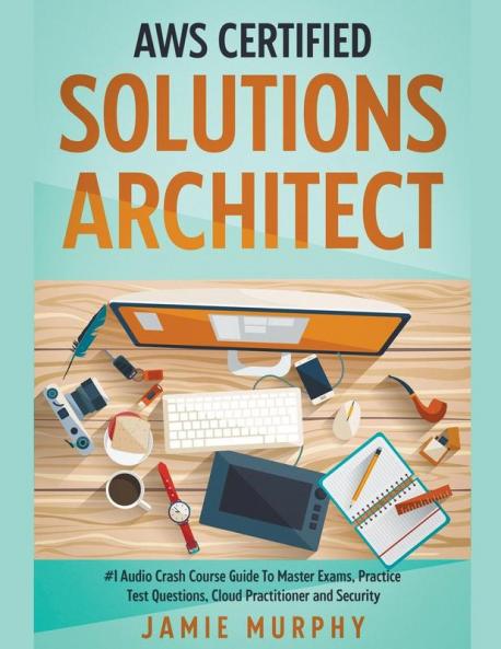 AWS Certified Solutions Architect #1 Audio Crash Course Guide To Master Exams Practice Test Questions Cloud Practitioner and Security