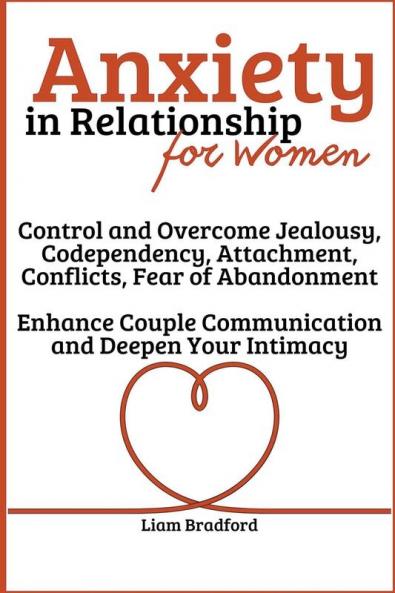 Anxiety in Relationship for Women | Overcome Jealousy Codependency Attachment Conflicts Fear of Abandonment. Enhance Couple Communication and Deepen Your Intimacy