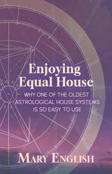 Enjoying Equal House Why One of the Oldest Astrological House Systems is so Easy to Use
