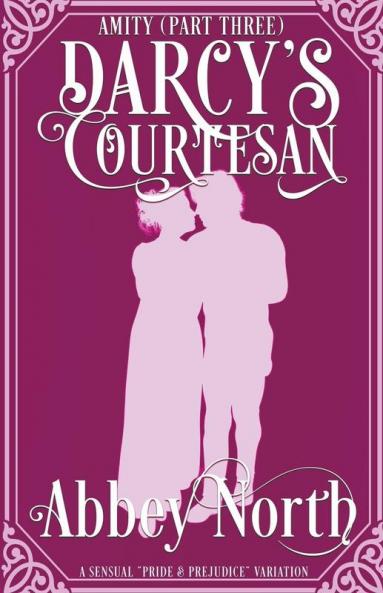 Amity (Darcy's Courtesan Part Three)