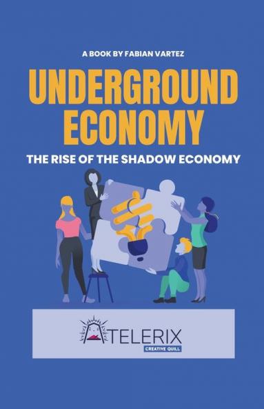 Underground Economy    The Rise Of The Shadow Economy