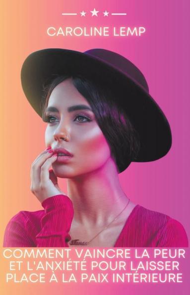 Comment vaincre la peur et l'anxi��t�� pour laisser place �� la paix int��rieure