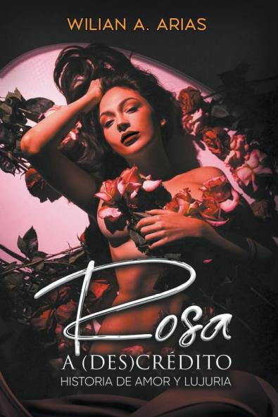 Rosa  a (Des) Cr��dito . historia de amor y lujuria