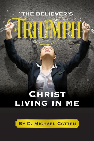 The Believer's Triumph Christ living in me.