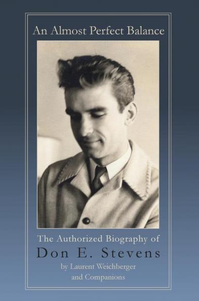 An Almost Perfect Balance The Authorized Biography of Don E. Stevens