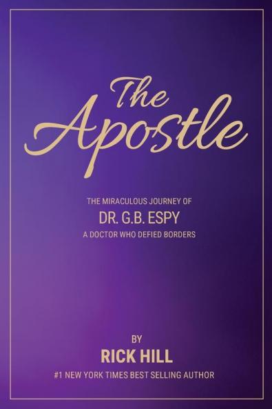 The Apostle the miraculous journey of Dr. G.B. Espy a doctor who defied borders