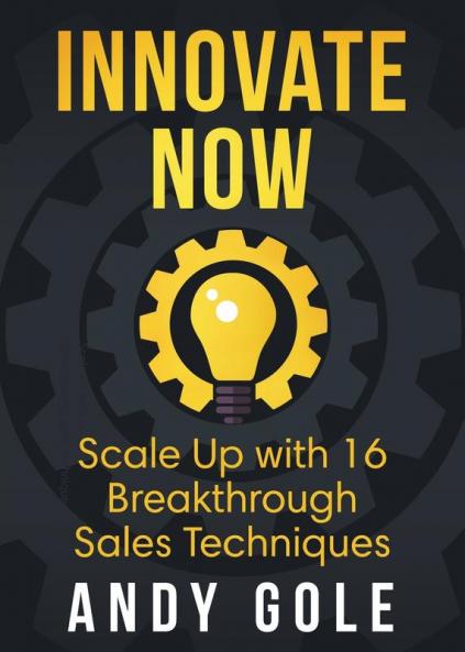 Innovate Now       Scale up with 16 Breakthrough Sales Techniques