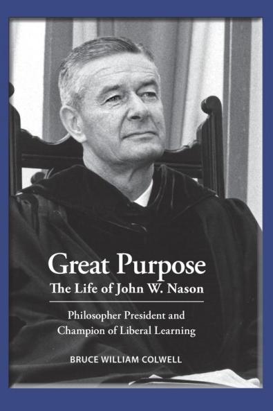 Great Purpose The Life of John W. Nason Philosopher President and Champion of Liberal Learning (Softcover Deluxe)