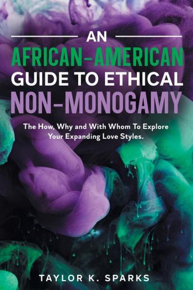 An African-American Guide To Ethical Non-Monogamy   The How Why and With Whom To Explore Your Expanding Love Styles