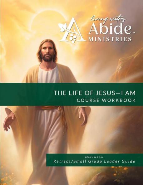 The Life of Jesus - Understanding / Receiving the great I AM - Workbook (& Leader Guide)