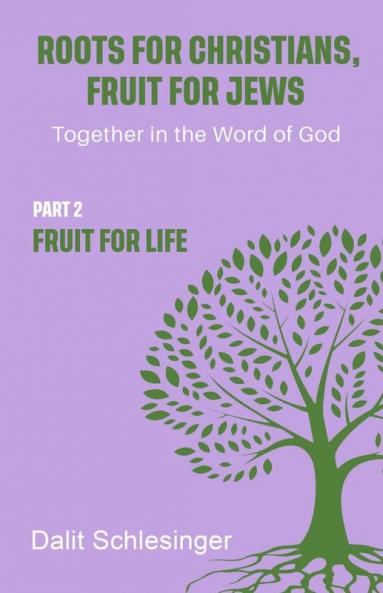 Roots for Christians Fruit for Jews Part 2 Fruit for Life