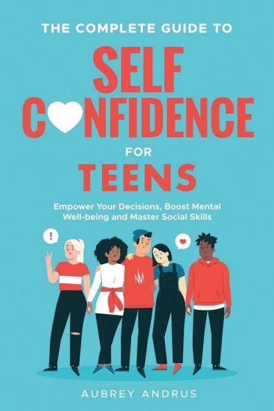 The Complete Guide to Self Confidence for Teens