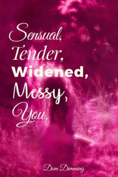 Sensual Tender Widened Messy You.