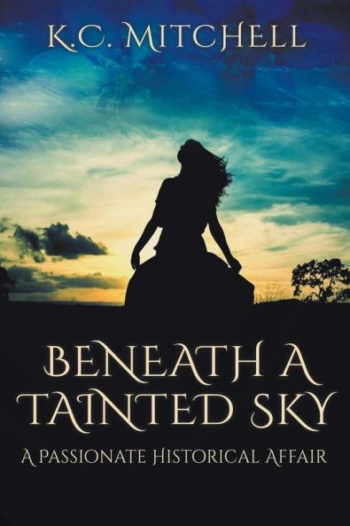 Beneath a Tainted Sky A Passionate Historical Affair