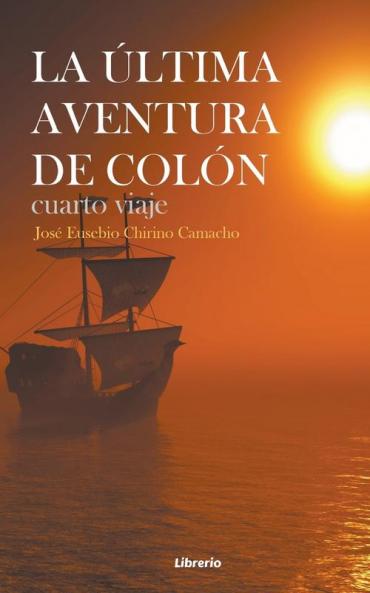 La última aventura de Colón: Cuarto viaje (Spanish Edition)