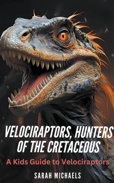 Velociraptors Hunters of the Cretaceous