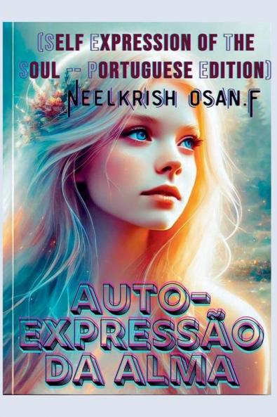 AUTO-EXPRESSÃO DA ALMA - SELF EXPRESSION OF THE SOUL – PORTUGUESE EDITION: O Caminho da Intuição Divina - The Path of Divine Intuition