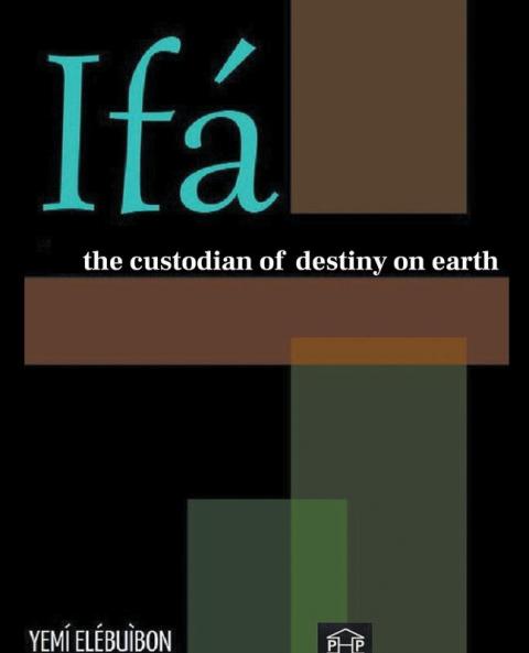 IFÁ: THE CUSTODIAN OF DESTINY ON EARTH: THE CUSTODIAN OF DESTINY ON EARTH