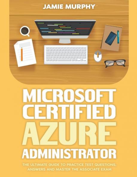 Microsoft Certified Azure Administrator The Ultimate Guide to Practice Test Questions Answers and Master the Associate Exam