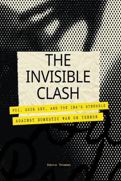 The Invisible Clash FBI Shin Bet And The IRA's Struggle Against Domestic War on Terror