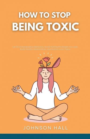 How to Stop Being Toxic