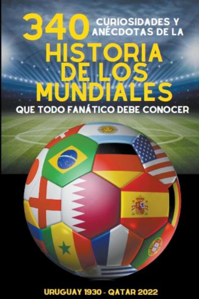 340 Curiosidades y An��cdotas de la Historia de los Mundiales