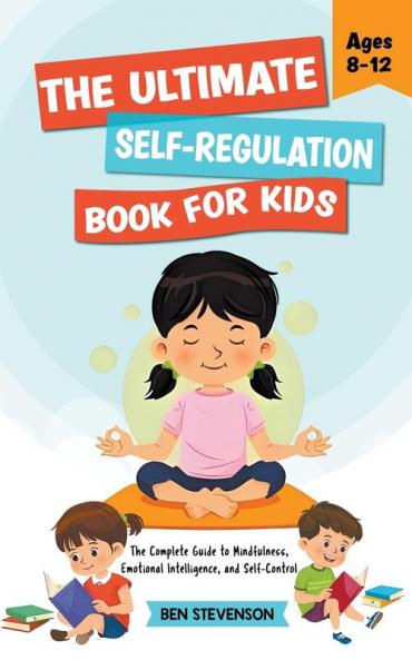 The Ultimate Self-Regulation Book For Kids Ages 8-12