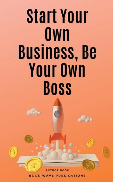 Start Your Own Business Be Your Own Boss