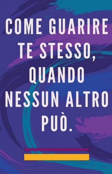 Come Guarire te Stesso Quando Nessun Altro pu��.