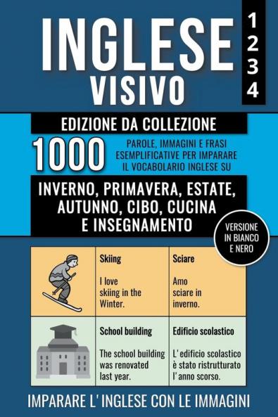 Inglese Visivo 1+2+3+4 - Edizione da Collezione (Versione In Bianco E Nero)  - 1000 Immagini 1000 Parole e 1000 Frasi di Esempio Bilingue per Imparare il Vocabolario Inglese