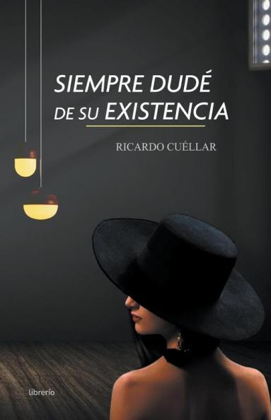 Siempre dudé de su existencia (Spanish Edition)