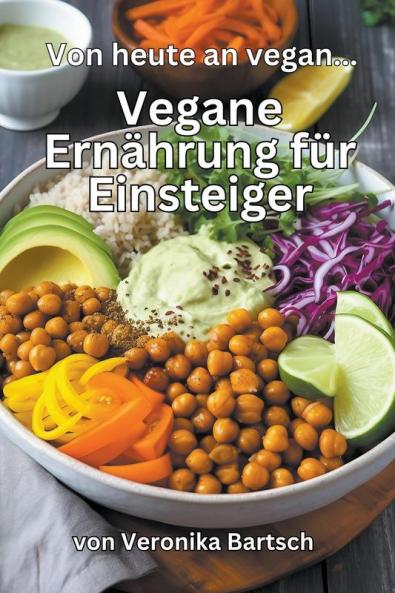 Ab heute vegan... - Vegane Ernährung für Einsteiger