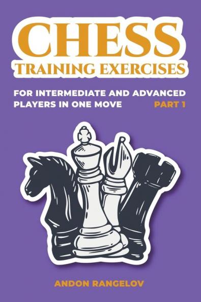 Chess Training Exercises for Intermediate and Advanced Players in one Move Part 1