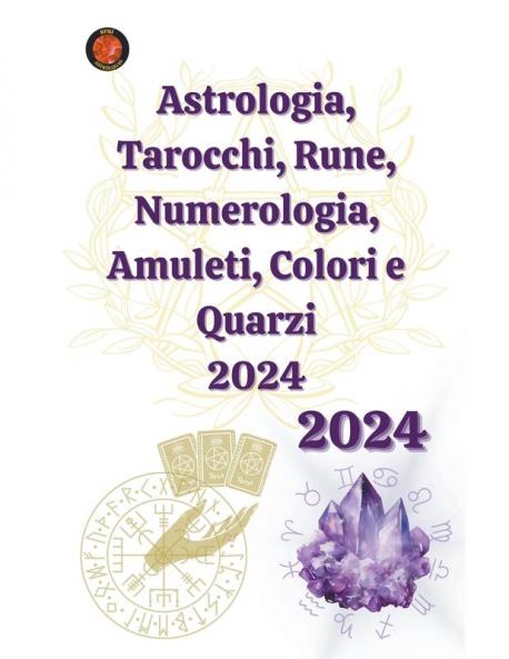 Astrologia Tarocchi Rune Numerologia Amuleti Colori e Quarzi 2024