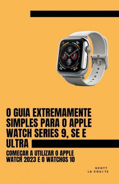 O Guia Extremamente Simples Para O Apple Watch Series 9 Se E Ultra