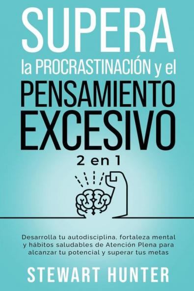 Supera la Procrastinación y el pensamiento excesivo