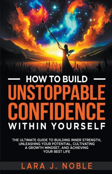 How to Build Unstoppable Confidence Within Yourself