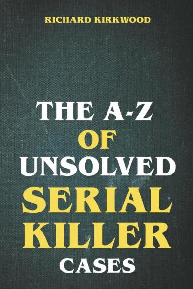 The A to Z of Unsolved Serial Killer Cases