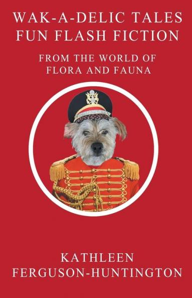 Wak-A-Delic Tales Fun Flash Fiction From The World Of Flora And Fauna