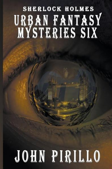 Sherlock Holmes Urban Fantasy Mysteries Six