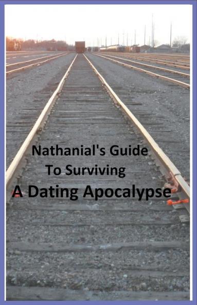 Nathanial's Guide to Surviving a Dating Apocalypse