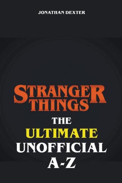 Stranger Things - The Ultimate Unofficial A to Z
