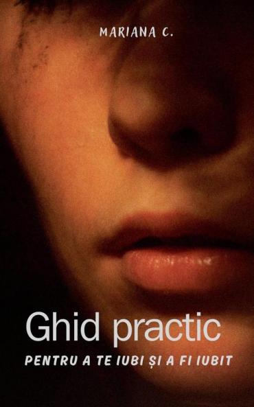 Ghid practic pentru a te iubi  și a fi iubit