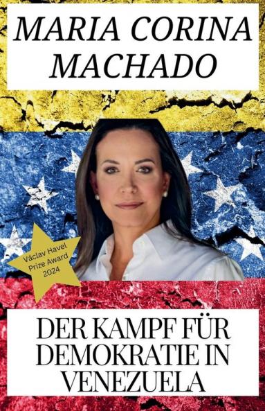 Maria Corina Machado und Der Kampf f��r Demokratie in Venezuela