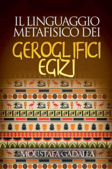 Il Linguaggio Metafisico Dei Geroglifici Egizi