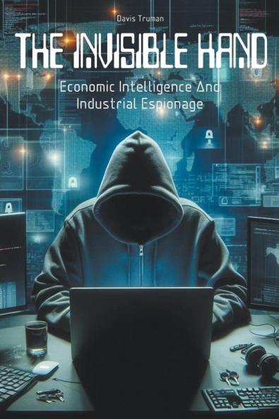 The Invisible Hand Economic Intelligence And Industrial Espionage